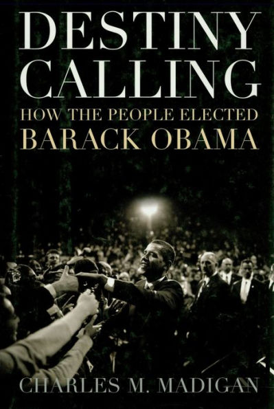 Destiny Calling: How the People Elected Barack Obama