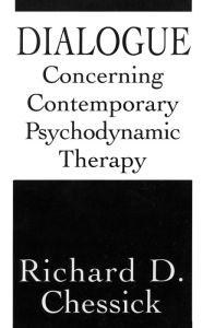 Title: Dialogue Concerning Contemporary Psychodynamic Therapy, Author: Richard D. Chessick