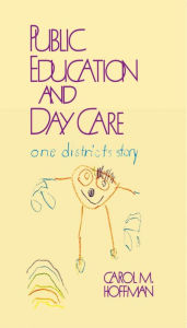 Title: Public Education and Day Care: One District's Story, Author: Carol M. Hoffman