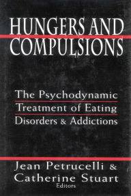 Title: Hungers and Compulsions: The Psychodynamic Treatment of Eating Disorders and Addictions, Author: Jean Petrucelli