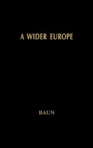 Title: A Wider Europe: The Process and Politics of European Union Enlargement, Author: Michael J. Baun