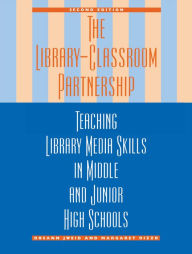 Title: The Library-Classroom Partnership: Teaching Library Media Skills in Middle and Junior High Schools, Author: Rosann Jweid