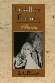Title: Goodbye, Friends: Stories, Author: B. A. Phillips