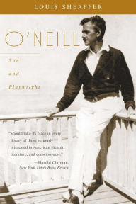 Title: O'Neill: Son and Playwright, Author: Louis Sheaffer