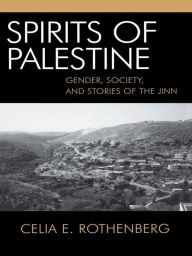 Title: Spirits of Palestine: Gender, Society, and Stories of the Jinn, Author: Celia E. Rothenberg