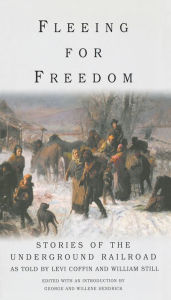 Title: Fleeing for Freedom: Stories of the Underground Railroad as Told by Levi Coffin and William Still, Author: Willene Hendrick