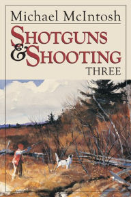 Title: Shotguns and Shooting Three, Author: Michael McIntosh