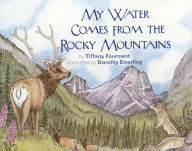 Title: My Water Comes From the Rocky Mountains, Author: Tiffany Fourment