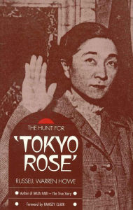 Title: The Hunt for Tokyo Rose, Author: Russell Warren Howe