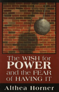 Title: The Wish for Power and the Fear of Having It (Master Work Series), Author: Althea J. Horner PhD