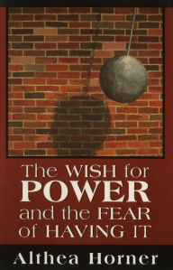 Title: The Wish for Power and the Fear of Having It (Master Work Series), Author: Althea J. Horner