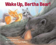 Title: Wake Up, Bertha Bear!, Author: Chad Mason