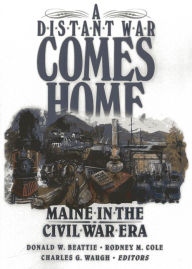 Title: A Distant War Comes Home: Maine in the Civil War Era, Author: Donald A. Beattie