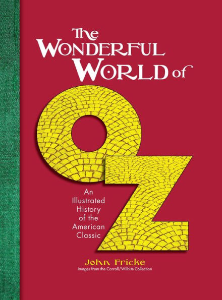 The Wonderful World of Oz: An Illustrated History of the American Classic