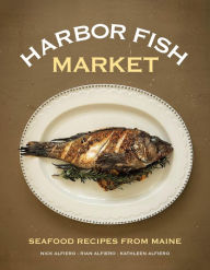 Title: Harbor Fish Market: Seafood Recipes from Maine, Author: Nick Alfiero