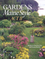 Title: Gardens Maine Style, Act II, Author: Rebecca Sawyer-Fay