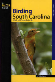 Title: Birding South Carolina: A Guide To 40 Premier Birding Sites, Author: Jeff Mollenhauer