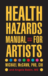 Title: Health Hazards Manual for Artists, Author: Michael McCann Ph.D. CIH