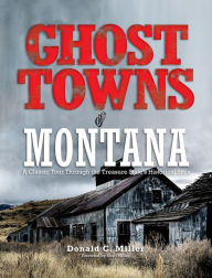 Title: Ghost Towns of Montana: A Classic Tour Through The Treasure State's Historical Sites, Author: Shari Miller