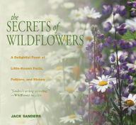Title: Secrets of Wildflowers: A Delightful Feast Of Little-Known Facts, Folklore, And History, Author: Jack Sanders