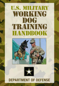 Title: U.S. Military Working Dog Training Handbook, Author: Department of Defense