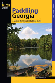 Title: Paddling Georgia: A Guide To The State's Best Paddling Routes, Author: Johnny Molloy