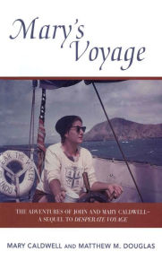 Title: Mary's Voyage: The Adventures of John and Mary Caldwell - A Sequel to Desparate Voyage, Author: Mary Caldwell