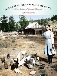 Title: Amazing Girls of Arizona: True Stories Of Young Pioneers, Author: Jan Cleere