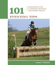 Title: 101 Eventing Tips: Essentials For Combined Training And Horse Trials, Author: James Wofford