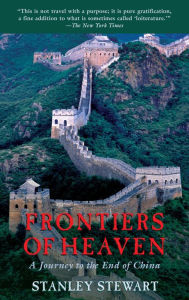Title: Frontiers of Heaven: A Journey To The End Of China, Author: Stanley Stewart