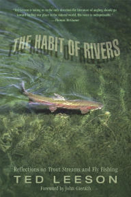 Title: Habit of Rivers: Reflections On Trout Streams And Fly Fishing, Author: Ted Leeson