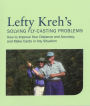 Lefty Kreh's Solving Fly-Casting Problems: How To Improve Your Distance And Accuracy, And Make Casts In Any Situation