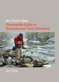 Title: Art Flick's New Streamside Guide to Naturals and Their Imitations, Author: Art Flick