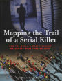 Mapping the Trail of a Serial Killer: How The World's Most Infamous Murderers Were Tracked Down