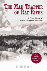 Mad Trapper of Rat River: A True Story Of Canada's Biggest Manhunt