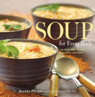 Title: Soup for Every Body: Low-Carb, High-Protein, Vegetarian, And More, Author: Joanna Pruess