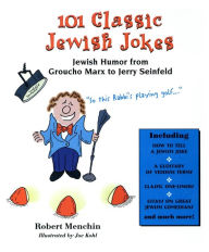 Title: 101 Classic Jewish Jokes: Jewish Humor from Groucho Marx to Jerry Seinfeld, Author: Robert Menchin