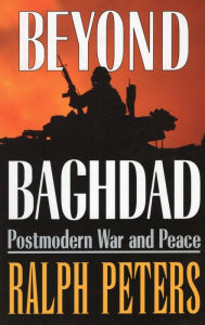 Title: Beyond Baghdad: Postmodern War and Peace, Author: Ralph Peters