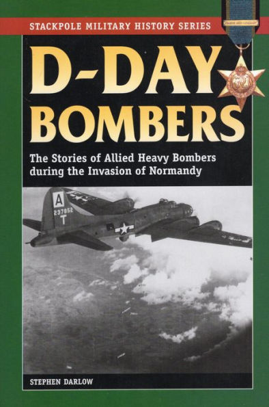 D-Day Bombers: The Stories of Allied Heavy Bombers during the Invasion of Normandy
