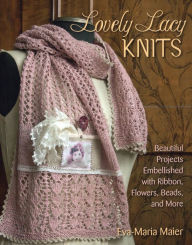 Title: Lovely Lacy Knits: Beautiful Projects Embellished with Ribbon, Flowers, Beads, and More, Author: Eva-Maria Maier