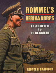 Title: Rommel's Afrika Korps: El Agheila to El Alamein, Author: George Bradford