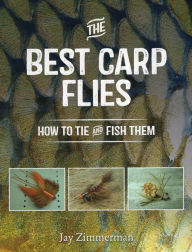 Title: The Best Carp Flies: How to Tie and Fish Them, Author: Jay Zimmerman