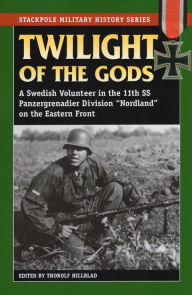 Title: Twilight of the Gods: A Swedish Volunteer in the 11th SS Panzergrenadier Division 