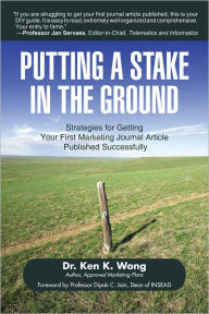 Title: Putting a Stake in the Ground: Strategies for Getting Your First Marketing Journal Article Published Successfully, Author: Dr. Ken K. Wong