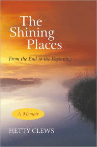 Title: The Shining Places: From the End to the Beginning, Author: Hetty Clews