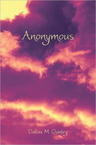 Title: Anonymous, Author: Dallas M. Quinley