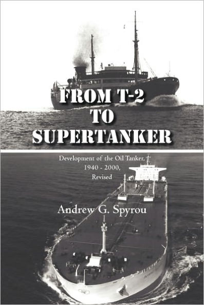 From T-2 to Supertanker: Development of the Oil Tanker, 1940 - 2000, Revised
