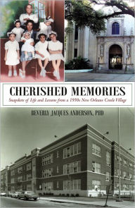 Title: Cherished Memories: Snapshots of Life and Lessons from a 1950s New Orleans Creole Village, Author: Beverly Jacques Anderson