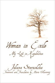 Title: Woman in Exile: My Life in Kazakhstan, Author: Juliana Starosolska