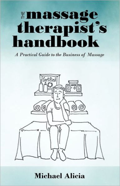 The Massage Therapist's Handbook: A Practical Guide to the Business of Massage